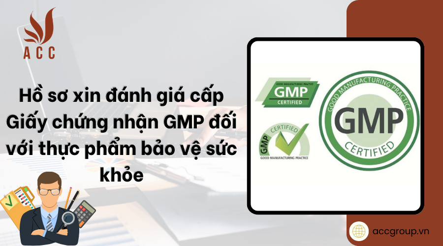 ho-so-xin-danh-gia-cap-giay-chung-nhan-gmp-doi-voi-thuc-pham-bao-ve-suc-khoe