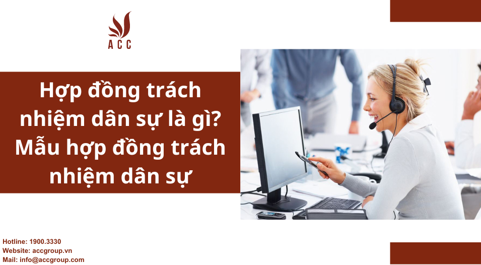 Hợp đồng trách nhiệm dân sự là gì? Mẫu hợp đồng trách nhiệm dân sự