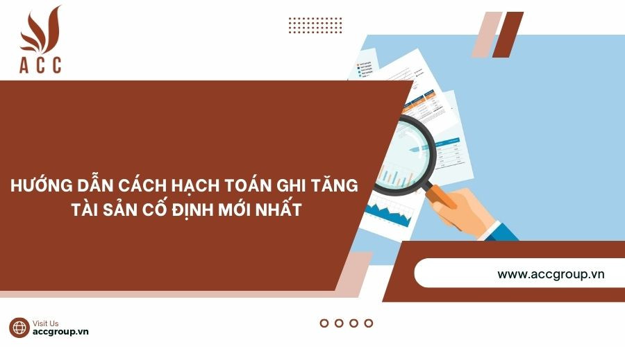 Hướng dẫn cách hạch toán ghi tăng tài sản cố định mới nhất