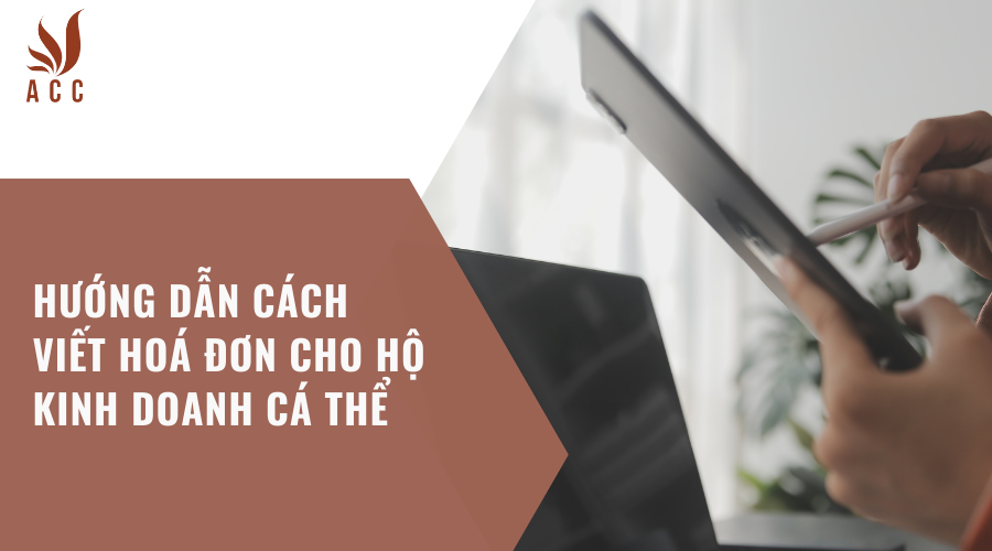 Hướng dẫn cách viết hoá đơn cho hộ kinh doanh cá thể