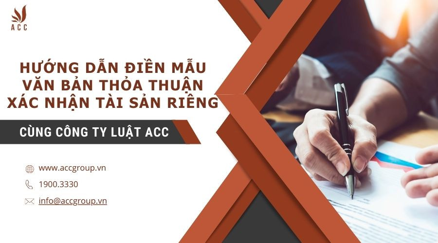 Hướng dẫn điền mẫu văn bản thỏa thuận xác nhận tài sản riêng