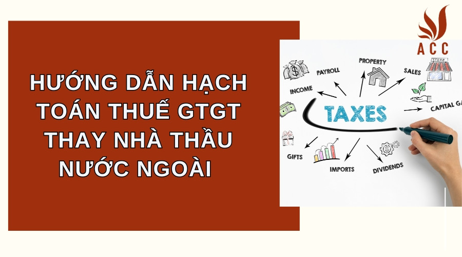 Hướng dẫn hạch toán thuế GTGT thay nhà thầu nước ngoài