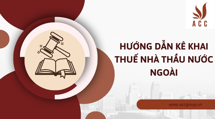 Hướng dẫn kê khai thuế nhà thầu nước ngoài
