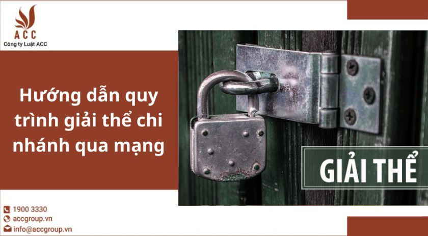 Hướng dẫn quy trình giải thể chi nhánh qua mạng
