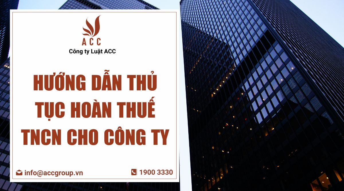 Hướng dẫn thủ tục hoàn thuế tncn cho công ty