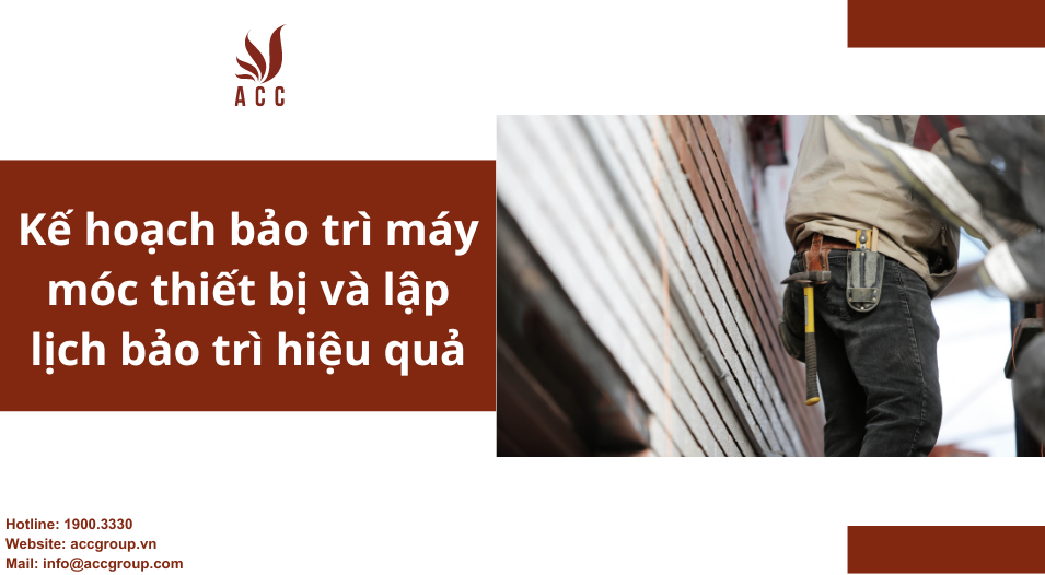 Kế hoạch bảo trì máy móc thiết bị và lập lịch bảo trì hiệu quả