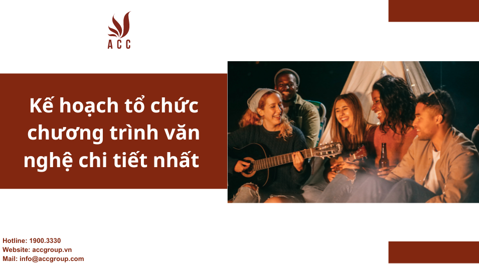 Kế hoạch tổ chức chương trình văn nghệ chi tiết nhất
