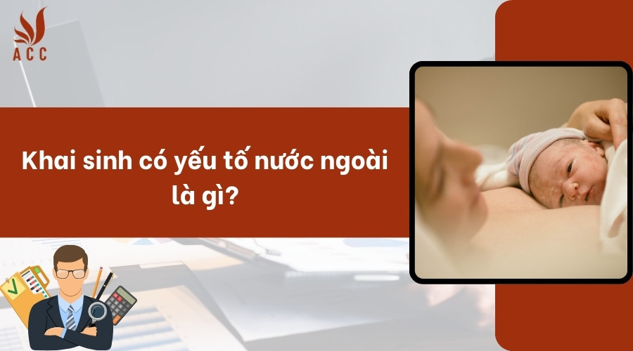 Khai sinh có yếu tố nước ngoài là gì?