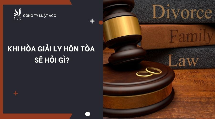 Khi hòa giải ly hôn tòa sẽ hỏi gì?