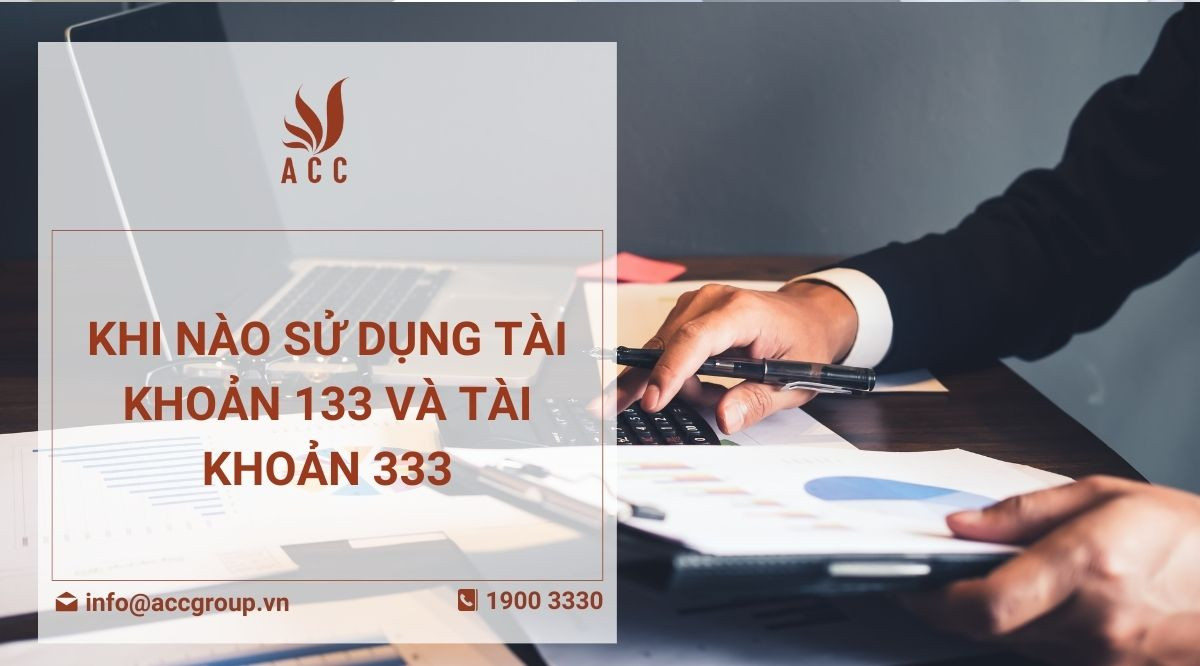 Khi nào sử dụng tài khoản 133 và tài khoản 333