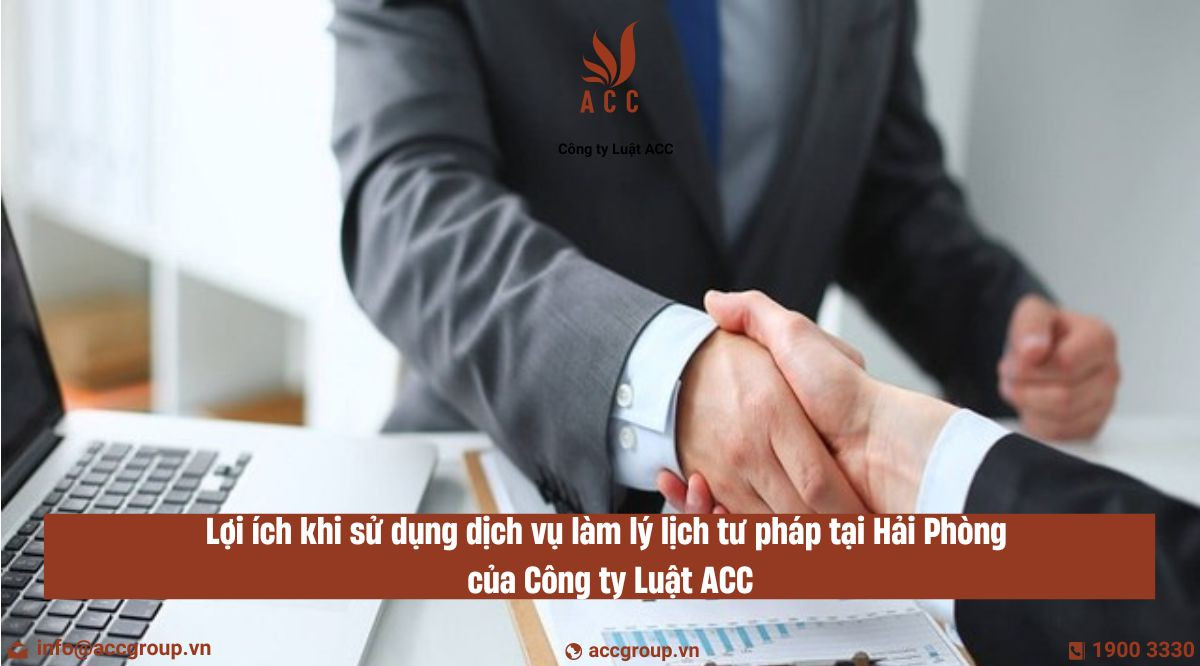 loi-ich-khi-su-dung-dich-vu-lam-ly-lich-tu-phap-tai-hai-phong-cua-cong-ty-luat-acc