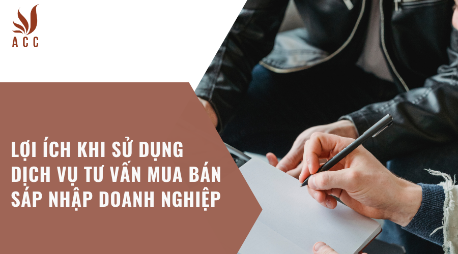 Lợi ích khi sử dụng dịch vụ tư vấn mua bán sáp nhập doanh nghiệp 