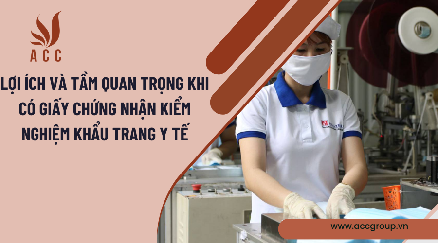 Lợi ích và tầm quan trọng khi có Giấy chứng nhận kiểm nghiệm khẩu trang y tế