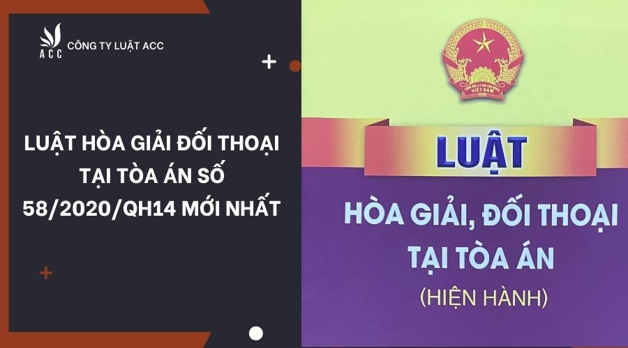 luat-hoa-giai-doi-thoai-tai-toa-an-so-582020qh14-moi-nhat