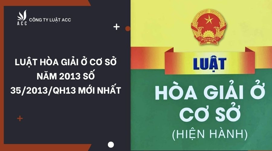 Luật hòa giải ở cơ sở năm 2013 số 35/2013/QH13 mới nhất