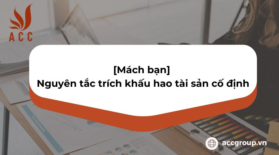 [Mách bạn] Nguyên tắc trích khấu hao tài sản cố định