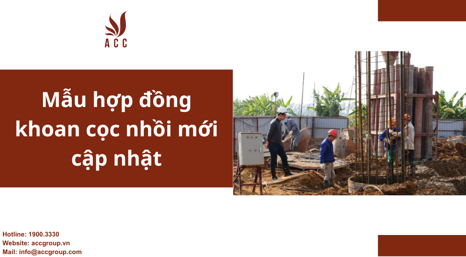 Mẫu hợp đồng khoan cọc nhồi mới cập nhật