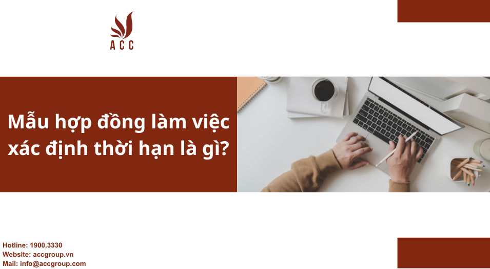 Mẫu hợp đồng làm việc xác định thời hạn là gì?