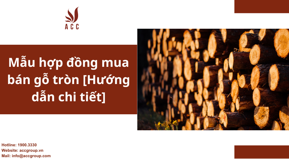 Mẫu hợp đồng mua bán gỗ tròn [Hướng dẫn chi tiết]
