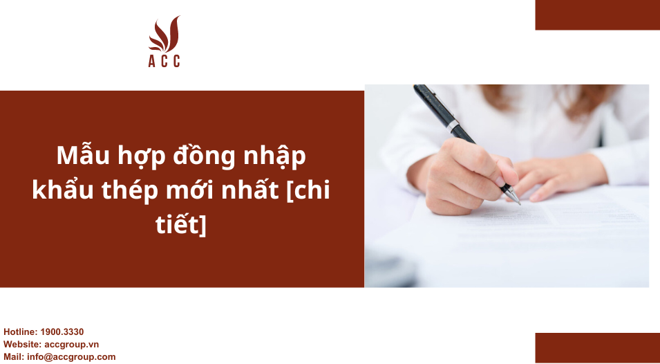 Mẫu hợp đồng nhập khẩu thép mới nhất [chi tiết]