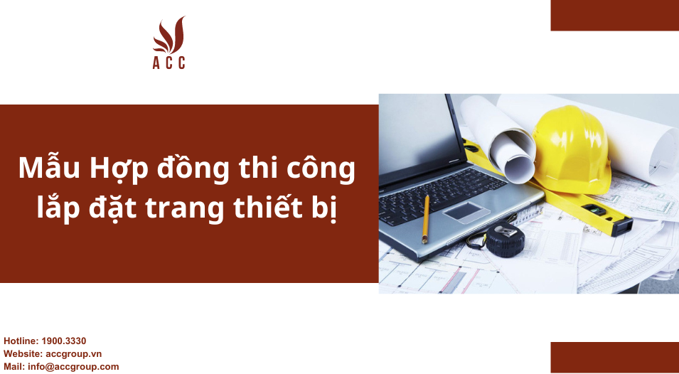 Mẫu Hợp đồng thi công lắp đặt trang thiết bị