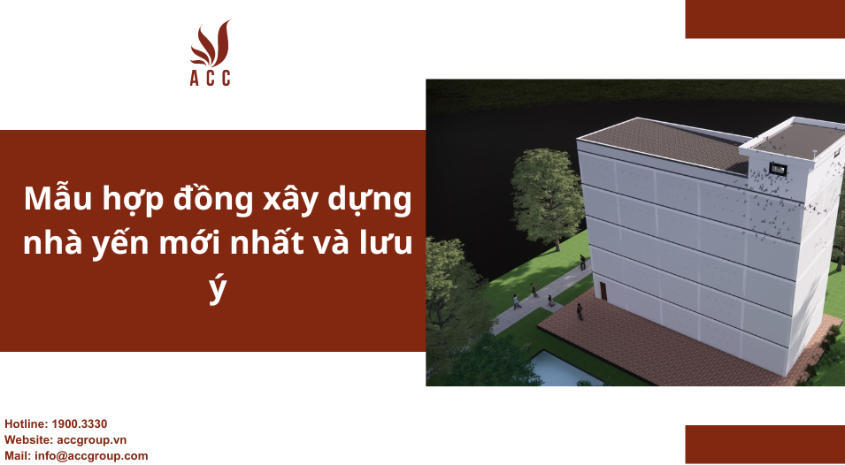 Mẫu hợp đồng xây dựng nhà yến mới nhất và lưu ý