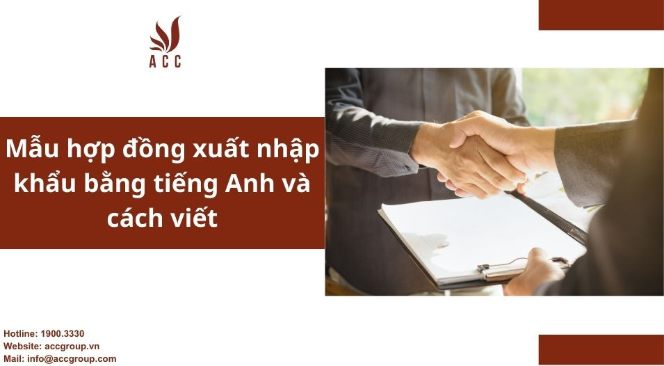 Mẫu hợp đồng xuất nhập khẩu bằng tiếng Anh và cách viết