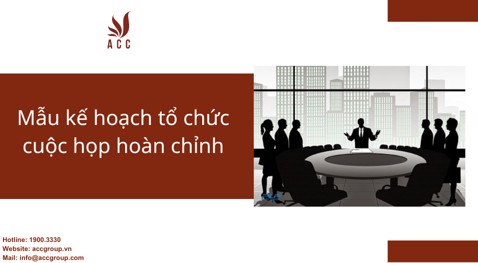 Mẫu kế hoạch tổ chức cuộc họp hoàn chỉnh