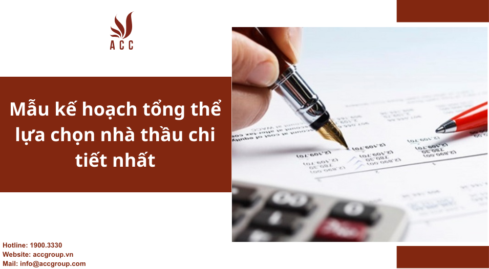 Mẫu kế hoạch tổng thể lựa chọn nhà thầu chi tiết nhất