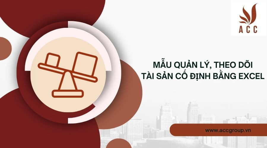 Mẫu quản lý, theo dõi tài sản cố định bằng excel mới nhất