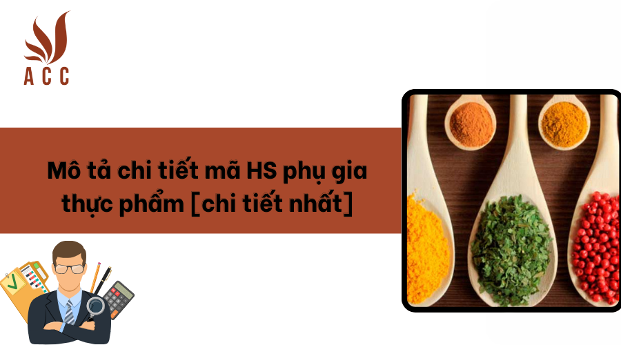Mô tả chi tiết mã HS phụ gia thực phẩm [chi tiết nhất]