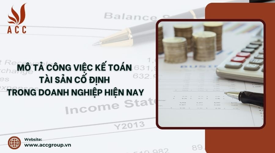 Mô tả công việc kế toán tài sản cố định trong doanh nghiệp hiện nay