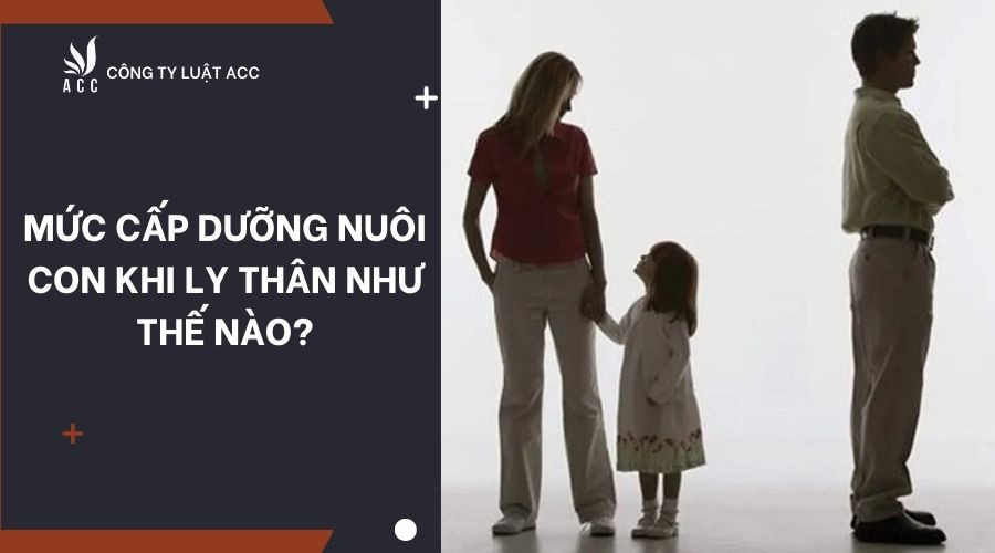 Mức cấp dưỡng nuôi con khi ly thân như thế nào?