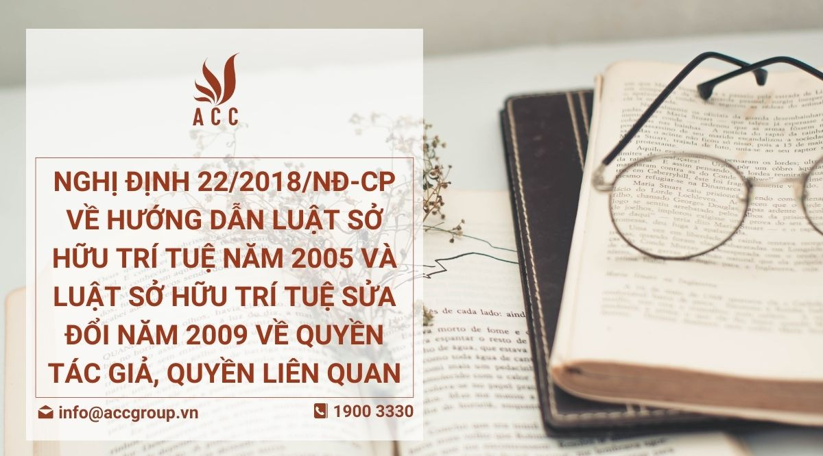 Nghị định 222018NĐ-CP về hướng dẫn Luật sở hữu trí tuệ năm 2005 và Luật sở hữu trí tuệ sửa đổi năm 2009 về quyền tác giả, quyền liên quan