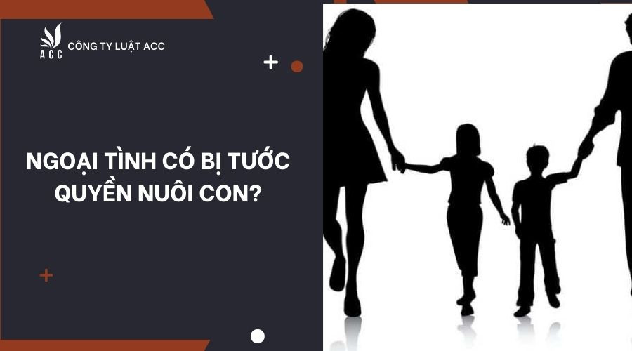 Ngoại tình có bị tước quyền nuôi con?