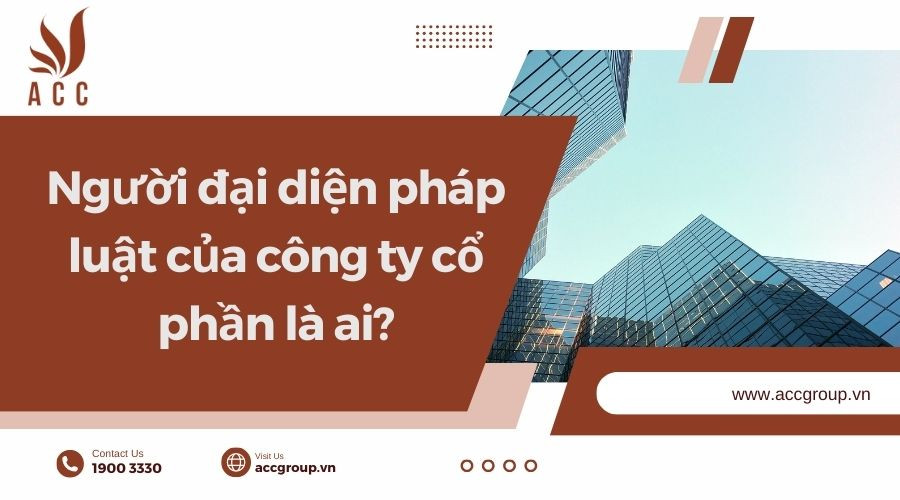 Người đại diện pháp luật của công ty cổ phần là ai?