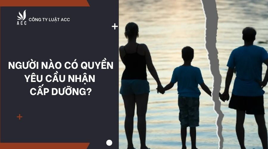 Người nào có quyền yêu cầu nhận cấp dưỡng?