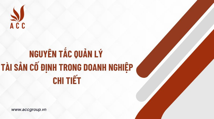 Nguyên tắc quản lý tài sản cố định trong doanh nghiệp chi tiết