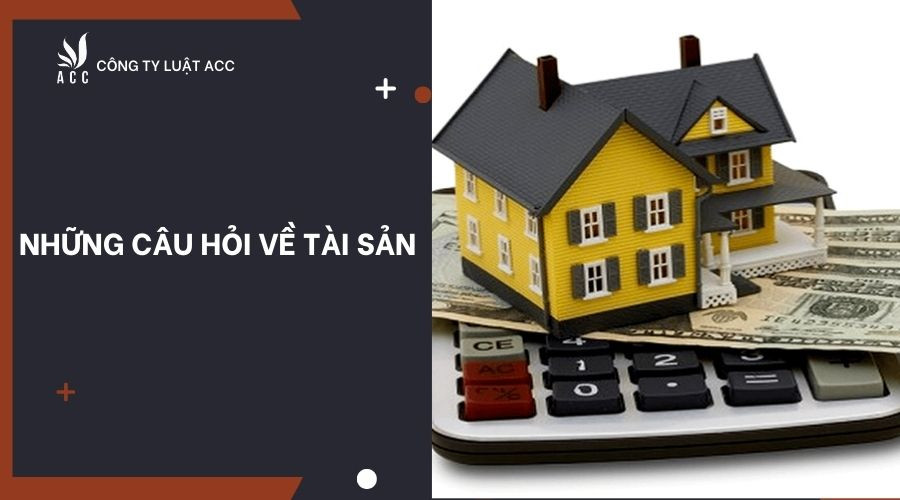 Những câu hỏi về tài sản