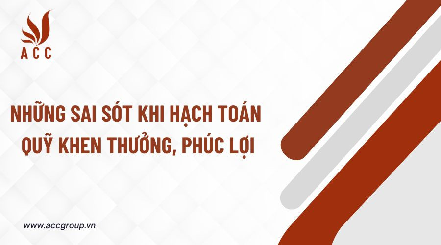 Những sai sót khi hạch toán quỹ khen thưởng, phúc lợi