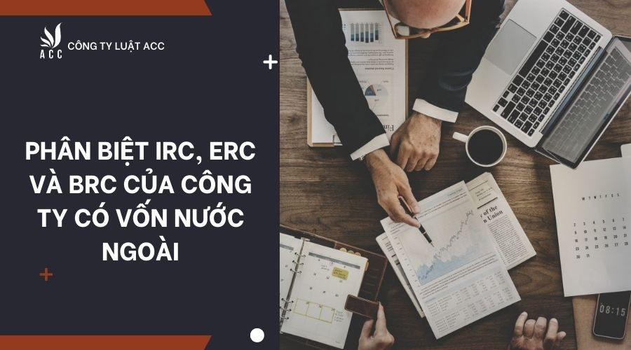 phan-biet-irc-erc-va-brc-cua-cong-ty-co-von-nuoc-ngoai