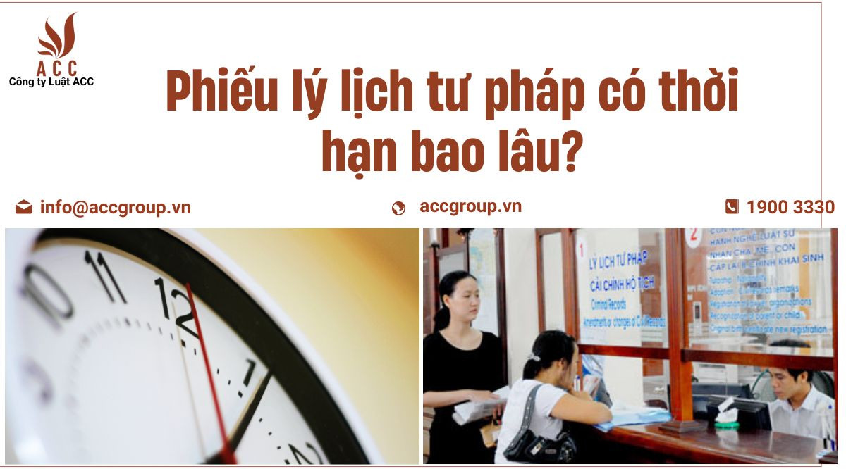 Phiếu lý lịch tư pháp có thời hạn bao lâu?