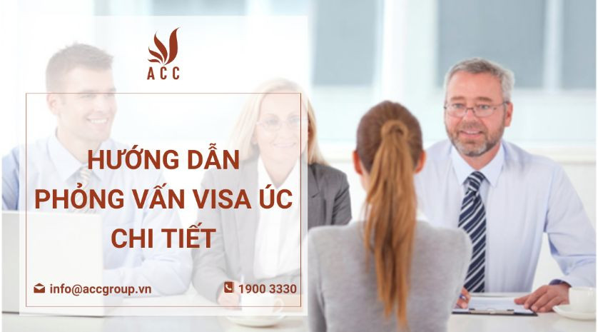 Hướng dẫn phỏng vấn visa Úc chi tiết