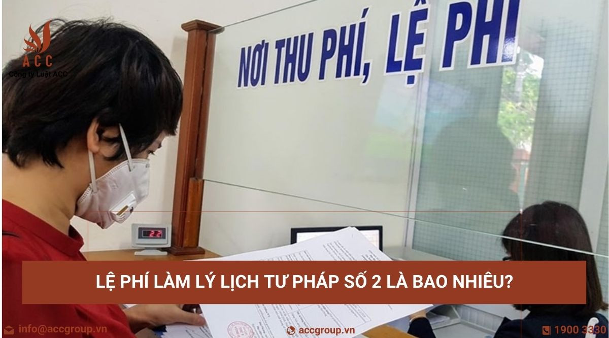 Lệ phí làm lý lịch tư pháp số 2 là bao nhiêu?