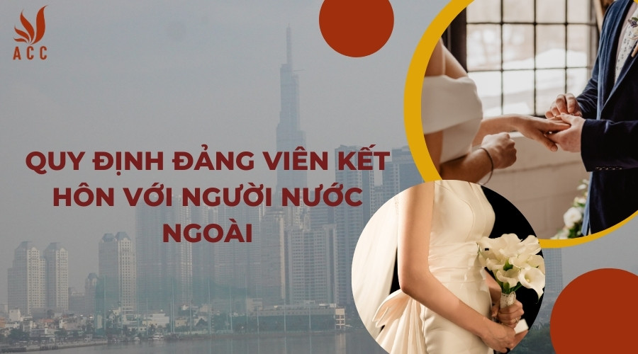 Quy định đảng viên kết hôn với người nước ngoài