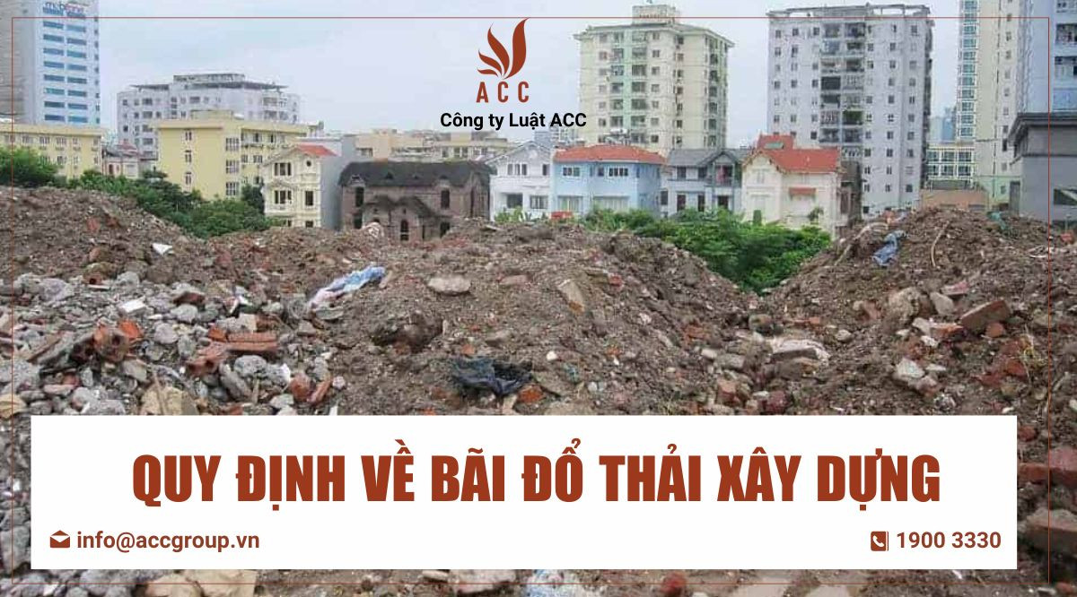 Quy định về bãi đổ thải xây dựng trong quá trình thi công