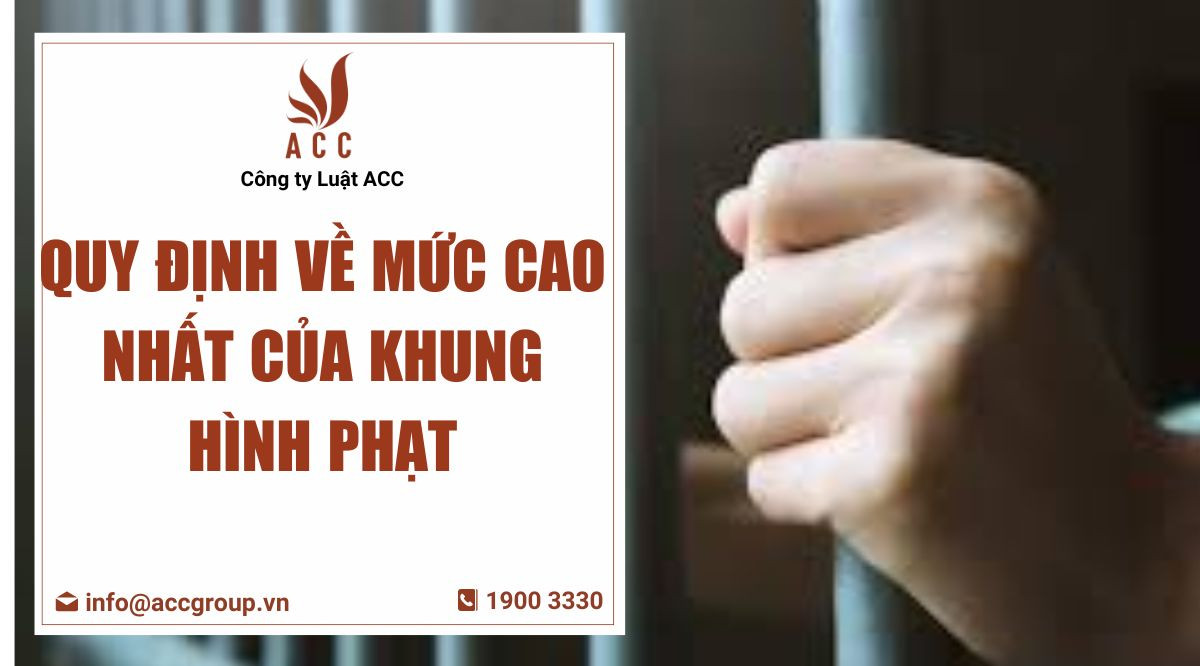 Quy định về mức cao nhất của khung hình phạt