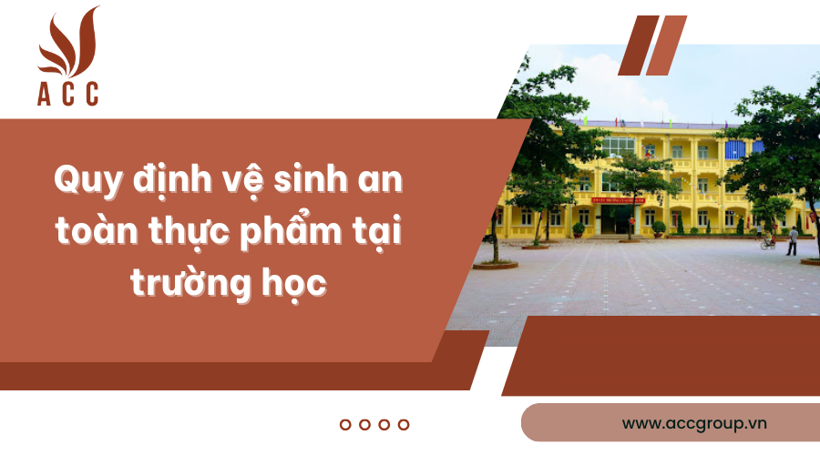 Quy định vệ sinh an toàn thực phẩm tại trường học [Chi tiết]