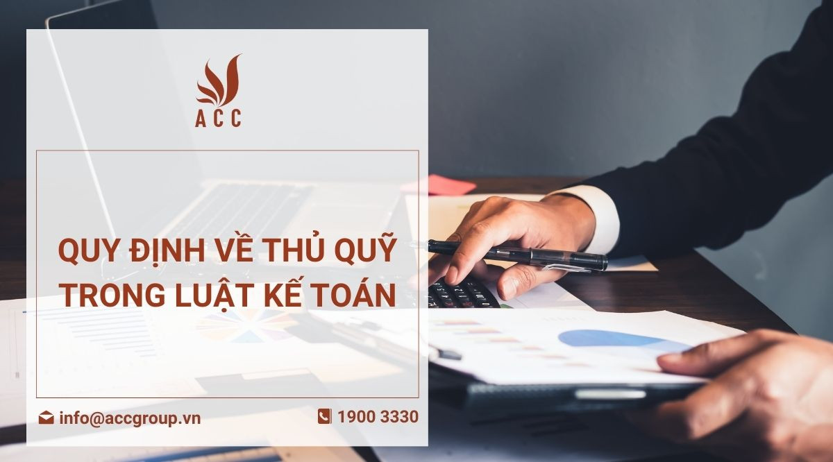 Quy định về thủ quỹ trong luật kế toán