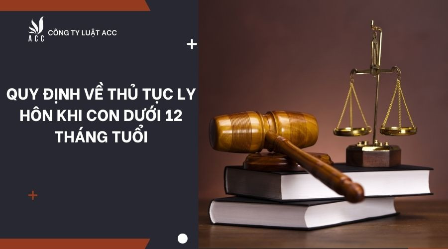 quy-dinh-ve-thu-tuc-ly-hon-khi-con-duoi-12-thang-tuoi